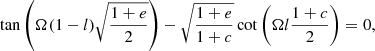 $$ \begin{aligned} \tan \left( \Omega (1-l) \sqrt{\frac{1+e}{2}} \right) - \sqrt{\frac{1+e}{1+c}} \cot \left(\Omega l \frac{1+c}{2}\right)=0, \end{aligned} $$