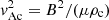 $ \mathit{v}_{\mathrm{Ac}}^{2} =B^{2}/(\mu \rho_{\mathrm{c}}) $