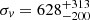 $ \sigma_{\mathit{v}}=628_{-200}^{+313} $
