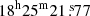 $ 18^{\mathrm{h}}25^{\mathrm{m}}21{{\overset{\text{ s}}{.}}}77 $