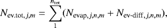 \begin{equation*}N_{\textrm{ev.tot,}j,m} = \sum_1^{n_{\textrm{tot}}} (N_{\textrm{evap},j,n,m} &#x002B; N_{\textrm{ev-diff},j,n,m}), \end{equation*}