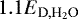 $1.1E_{\textrm{D},{\textrm{H}_2\textrm{O}}}$