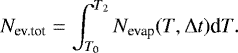 \begin{equation*}N_{\textrm{ev.tot}} = \int_{T_0}^{T_2} N_{\textrm{evap}}(T,\Delta t) \textrm{d}T. \end{equation*}