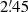$ 2{{\overset{\prime}{.}}}45 $