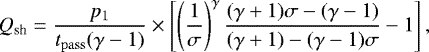 \begin{equation*}Q_{\textrm{sh}}= \frac{p_1}{t_{\mathrm{pass}}(\gamma-1)} \times \left[\left(\frac{1}{\sigma}\right)^{\gamma} \frac{(\gamma&#x002B;1)\sigma- (\gamma-1)}{(\gamma&#x002B;1)-(\gamma-1)\sigma} -1\right], \end{equation*}