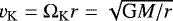 $v_{\mathrm{K}}=\Omega_{\mathrm{K}} r = \sqrt{\textrm{G}M/r}$