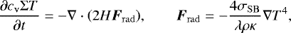 \begin{equation*}\frac{\partial c_{\mathrm{v}}\Sigma T}{\partial t} = - \nabla\cdot\left(2H\bm{F}_{\mathrm{rad}}\right)\!, \qquad \bm{F}_{\mathrm{rad}}=-\frac{4\sigma_{\mathrm{SB}}}{\lambda\rho\kappa} \nabla T^4, \end{equation*}