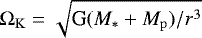 $\Omega_{\mathrm{K}}=\sqrt{\textrm{G}(M_{\ast}&#x002B;M_{\mathrm{p}})/r^3}$