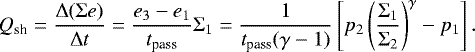 \begin{eqnarray*} \begin{split} \hspace*{-2pt}Q_{\textrm{sh}} &=\frac{\Delta (\Sigma e)}{\Delta t}=\frac{e_3-e_1}{t_{\textrm{pass}}} \Sigma_{1} = \frac{1}{t_{\textrm{pass}}(\gamma-1)}\left[p_2 \left(\frac{\Sigma_1}{\Sigma_2}\right)^{\gamma} - p_1 \right]. \end{split} \end{eqnarray*}