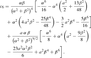 $$ \begin{aligned}&c_6 = \frac{\alpha \beta }{\left(\alpha ^2+\beta ^2\right)^{4}} \left[ -\frac{\alpha ^6}{16} - \alpha ^4 \left( \frac{a^2}{2} +\frac{13 \beta ^2}{48} \right)\right. \nonumber \\&\quad ~~ + \left. {\alpha }^{2} \left( 4\,{a}^{2}{\beta }^{2} - \frac{25{\beta }^{4}}{48} \right) - \frac{3}{2}\,{a}^{2}{\beta }^{4} -\frac{5{\beta }^{6}}{16} \right] \nonumber \\&\quad ~~ + \frac{a\,\alpha \,\beta }{\left( \alpha ^2+ \beta ^2 \right)^{9/2}} \left[ -\frac{\alpha ^6}{8} + \alpha ^4\left(a^2 - \frac{9\beta ^2}{8} \right) \right. \nonumber \\&\quad ~~ - \left.\frac{23{a}^{2}{\alpha }^{2}{\beta }^{2}}{6} + a^2 \beta ^4+ \beta ^6 \right]. \end{aligned} $$