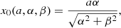 $$ \begin{aligned}&x_0(a,\alpha ,\beta ) = \frac{a\alpha }{\sqrt{\alpha ^2+\beta ^2}}, \end{aligned} $$