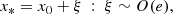 $$ \begin{aligned}&x_* = x_0 + \xi \ :\ \xi \sim O(e), \end{aligned} $$