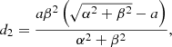 $$ \begin{aligned} d_2&= {\frac{a{\beta }^{2} \left( \sqrt{{\alpha }^{2}+{\beta }^{2}}-a \right)}{{\alpha }^{2}+{\beta }^{2}}}, \end{aligned} $$