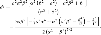 $$ \begin{aligned} d_6&= \frac{a^2 \alpha ^2 \beta ^{2} \left[ {\alpha }^{2}\left( {\beta }^{2} -{a}^{2} \right) +{a}^{2}{\beta }^{2}+{\beta }^{4} \right]}{\left( {\alpha }^{2}+{\beta }^{2} \right) ^{4}} \nonumber \\&\quad - \frac{3 a \beta ^{2} \left[ -\frac{2}{3} {a}^{2}{\alpha }^{4}+ {\alpha }^{2}\left( {a}^{2}{\beta }^{2}- \frac{{\beta }^{4}}{12} \right) -\frac{{\beta }^{6}}{12} \right]}{ 2 \left( {\alpha }^{2}+{\beta }^{2} \right) ^{7/2}}\cdot \end{aligned} $$