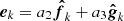 $ \boldsymbol{e}_k = a_2 \boldsymbol{\hat{f}}_k + a_3 \boldsymbol{\hat{g}}_k $