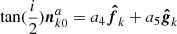 $ \tan(\frac i 2)\boldsymbol{n}_{k0}^a = a_4 \boldsymbol{\hat{f}}_k + a_5 \boldsymbol{\hat{g}}_k $