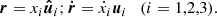 $$ \begin{aligned} \boldsymbol{r} = x_i \boldsymbol{\hat{u}}_i ;\boldsymbol{\dot{r}} = \dot{x}_i \boldsymbol{u}_i \quad (i=1,2,3). \end{aligned} $$
