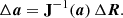 $$ \begin{aligned} \Delta \boldsymbol{a} = \mathbf{J}^{-1}(\boldsymbol{a})\,\Delta \boldsymbol{R}. \end{aligned} $$