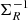 $ {\bf \Sigma}_R^{-1} $