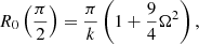 $$ \begin{aligned} R_0\left(\frac{\pi }{2}\right)= \frac{\pi }{k}\left(1+\frac{9}{4}\Omega ^2\right), \end{aligned} $$