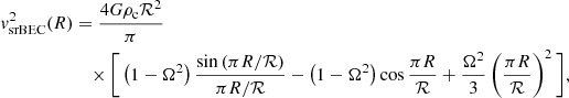 $$ \begin{aligned} { v}_\mathrm{srBEC} ^2(R)&=\frac{4G\rho _\mathrm{c} \mathcal{R} ^2}{\pi }\nonumber \\&\quad \times \Bigg [\left(1-\Omega ^2\right)\frac{\sin \left(\pi R/\mathcal{R} \right)}{\pi R/\mathcal{R} }-\left(1-\Omega ^2\right)\cos \frac{\pi R}{\mathcal{R} } +\frac{\Omega ^2}{3}\left(\frac{\pi R}{\mathcal{R} }\right)^2\Bigg ], \end{aligned} $$