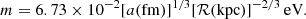 $$ \begin{aligned} m=6.73\times 10^{-2} [a\mathrm{(fm)} ]^{1/3} [\mathcal{R} \mathrm{(kpc)} ]^{-2/3}\,\mathrm{eV} . \end{aligned} $$