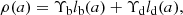 $$ \begin{aligned} \rho (a)= \Upsilon _\mathrm{b} l_\mathrm{b} (a)+\Upsilon _\mathrm{d} l_{\rm d}(a), \end{aligned} $$