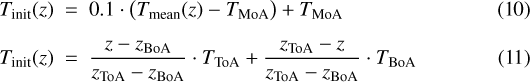 \begin{align}T_{\text{init}}(z) ~&=~ 0.1 \cdot \bigl( T_{\text{mean}}(z) - T_{\text{MoA}} \bigr) &#x002B; T_{\text{MoA}} \\[4pt]T_{\text{init}}(z) ~&=~ {z - z_{\text{BoA}} \over z_{\text{ToA}} - z_{\text{BoA}}} \cdot T_{\text{ToA}} &#x002B; {z_{\text{ToA}} -z \over z_{\text{ToA}} - z_{\text{BoA}}} \cdot T_{\text{BoA}} \end{align}