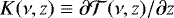 $K(\nu,z) \equiv \partial {\mathcal T}(\nu,z) / \partial z$