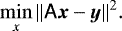 \begin{equation*}\min_x \| \mathsf{A} \vec{x} - \vec{y} \|^2.\vspace*{-3pt} \end{equation*}