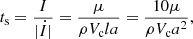 $$ \begin{aligned} t_{\rm s} = \frac{I}{|\dot{I}|} = \frac{\mu }{\rho V_{\rm c} l a}= \frac{10\mu }{\rho V_{\rm c}a^2}, \end{aligned} $$