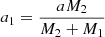 $ a_{1} = \dfrac{aM_{2}}{M_{2}+M_{1}} $