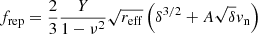 $ f_{\mathrm{rep}}=\frac{2}{3}\frac{Y}{1-\nu^2}\sqrt{r_{\mathrm{eff}}}\left(\delta^{3/2}+A\sqrt{\delta}v_{\mathrm{n}}\right) $