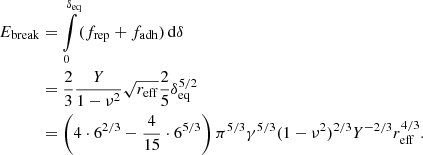 $$ \begin{aligned} E_{\mathrm{break} }&= \int \limits _0^{\delta _{\mathrm{eq} }} (f_{\mathrm{rep} } + f_{\mathrm{adh} } ) \,\mathrm{d} \delta \nonumber \\&=\frac{2}{3}\frac{Y}{1-\nu ^2}\sqrt{r_{\mathrm{eff} }}\frac{2}{5}\delta _{\mathrm{eq} }^{5/2}\nonumber \\&= \left(4\cdot 6^{2/3}-\frac{4}{15}\cdot 6^{5/3}\right)\pi ^{5/3}\gamma ^{5/3}(1-\nu ^2)^{2/3}Y^{-2/3}r_{\mathrm{eff} }^{4/3}. \end{aligned} $$