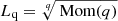 $$ \begin{aligned} L_{\rm q}=\root q \of {\text{ Mom}(q)} \end{aligned} $$