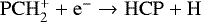 $\mathrm{PCH_2^&#x002B; &#x002B; e^- \rightarrow HCP &#x002B; H}$