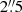 $ 2{{\overset{\prime\prime}{.}}}5 $
