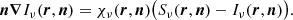 $$ \begin{aligned} {\boldsymbol{n}} {\boldsymbol{\nabla }} I_\nu ({\boldsymbol{r}}, {\boldsymbol{n}}) = \chi _\nu ({\boldsymbol{r}}, {\boldsymbol{n}}) \bigl (S_\nu ({\boldsymbol{r}}, {\boldsymbol{n}}) - I_\nu ({\boldsymbol{r}}, {\boldsymbol{n}}) \bigr ). \end{aligned} $$