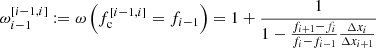 $$ \begin{aligned} \omega _{{i-1}}^{[{i-1},{i}]}&:= \omega \left(f_{\mathrm{c}}^{[{i-1},{i}]}=f_{i-1}\right) = 1 + \dfrac{1}{1-\frac{f_{i+1}-f_{i}}{f_{i}-f_{i-1}}\frac{\Delta x_{i}}{\Delta x_{i+1}}} \end{aligned} $$