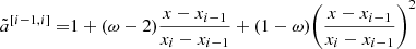 $$ \begin{aligned} \tilde{a}^{[{i-1},{i}]} =&1 + (\omega -2)\dfrac{x-x_{i-1}}{x_{i}-x_{i-1}} + (1-\omega )\Biggl (\dfrac{x-x_{i-1}}{x_{i}-x_{i-1}}\Biggr )^2 \end{aligned} $$