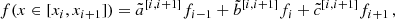 $$ \begin{aligned} f(x\in [x_{i},x_{i+1}]) = \tilde{a}^{[{i},{i+1}]}f_{i-1}+ \tilde{b}^{[{i},{i+1}]}f_{i}+ \tilde{c}^{[{i},{i+1}]}f_{i+1}\,, \end{aligned} $$