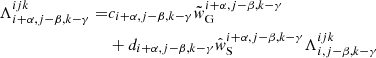 $$ \begin{aligned} \Lambda _{{i+\alpha ,j-\beta ,k-\gamma }}^{{ijk}} =&c_{{i+\alpha ,j-\beta ,k-\gamma }}\tilde{w}_{\rm G}^{{i+\alpha ,j-\beta ,k-\gamma }}\nonumber \\&+ d_{{i+\alpha ,j-\beta ,k-\gamma }}\hat{w}_{\rm S}^{{i+\alpha ,j-\beta ,k-\gamma }} \Lambda _{{i,j-\beta ,k-\gamma }}^{{ijk}} \end{aligned} $$