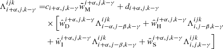 $$ \begin{aligned} \Lambda _{{i+\alpha ,j,k-\gamma }}^{{ijk}} =&c_{{i+\alpha ,j,k-\gamma }}\tilde{w}_{\rm M}^{{i+\alpha ,j,k-\gamma }} + d_{{i+\alpha ,j,k-\gamma }}\nonumber \\&\times \Bigl [ \hat{w}_{\rm D}^{{i+\alpha ,j,k-\gamma }} \Lambda _{{i-\alpha ,j-\beta ,k-\gamma }}^{{ijk}} + \hat{w}_{\rm H}^{{i+\alpha ,j,k-\gamma }} \Lambda _{{i,j-\beta ,k-\gamma }}^{{ijk}}\nonumber \\&+ \hat{w}_{\rm I}^{{i+\alpha ,j,k-\gamma }} \Lambda _{{i+\alpha ,j-\beta ,k-\gamma }}^{{ijk}} + \hat{w}_{\rm S}^{{i+\alpha ,j,k-\gamma }} \Lambda _{{i,j,k-\gamma }}^{{ijk}} \Bigr ] \end{aligned} $$