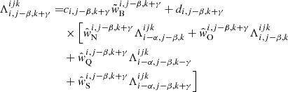 $$ \begin{aligned} \Lambda _{{i,j-\beta ,k+\gamma }}^{{ijk}} =&c_{{i,j-\beta ,k+\gamma }}\tilde{w}_{\rm B}^{{i,j-\beta ,k+\gamma }} + d_{{i,j-\beta ,k+\gamma }}\nonumber \\& \times \Bigl [ \hat{w}_{\rm N}^{{i,j-\beta ,k+\gamma }} \Lambda _{{i-\alpha ,j-\beta ,k}}^{{ijk}} + \hat{w}_{\rm O}^{{i,j-\beta ,k+\gamma }} \Lambda _{{i,j-\beta ,k}}^{{ijk}}\nonumber \\&+ \hat{w}_{\rm Q}^{{i,j-\beta ,k+\gamma }} \Lambda _{{i-\alpha ,j-\beta ,k-\gamma }}^{{ijk}}\nonumber \\&+ \hat{w}_{\rm S}^{{i,j-\beta ,k+\gamma }} \Lambda _{{i-\alpha ,j-\beta ,k+\gamma }}^{{ijk}} \Bigr ] \end{aligned} $$