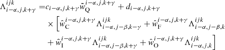 $$ \begin{aligned} \Lambda _{{i-\alpha ,j,k+\gamma }}^{{ijk}} =&c_{{i-\alpha ,j,k+\gamma }}\tilde{w}_{\rm Q}^{{i-\alpha ,j,k+\gamma }} + d_{{i-\alpha ,j,k+\gamma }}\nonumber \\&\times \Bigl [ \hat{w}_{\rm C}^{{i-\alpha ,j,k+\gamma }} \Lambda _{{i-\alpha ,j-\beta ,k-\gamma }}^{{ijk}} + \hat{w}_{\rm F}^{{i-\alpha ,j,k+\gamma }} \Lambda _{{i-\alpha ,j-\beta ,k}}^{{ijk}}\nonumber \\&+ \hat{w}_{\rm I}^{{i-\alpha ,j,k+\gamma }} \Lambda _{{i-\alpha ,j-\beta ,k+\gamma }}^{{ijk}} +\hat{w}_{\rm O}^{{i-\alpha ,j,k+\gamma }} \Lambda _{{i-\alpha ,j,k}}^{{ijk}}\Bigr ] \end{aligned} $$