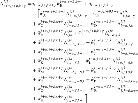 $$ \begin{aligned} \Lambda _{{i+\alpha ,j+\beta ,k+\gamma }}^{{ijk}} =&a_{{i+\alpha ,j+\beta ,k+\gamma }}w_{\rm E}^{{i+\alpha ,j+\beta ,k+\gamma }} + d_{{i+\alpha ,j+\beta ,k+\gamma }} \nonumber \\&\times \Bigl [ \hat{w}_{\rm A}^{{i+\alpha ,j+\beta ,k+\gamma }} \Lambda _{{i-\alpha ,j,k-\gamma }}^{{ijk}} + \hat{w}_{\rm B}^{{i+\alpha ,j+\beta ,k+\gamma }} \Lambda _{{i,j,k-\gamma }}^{{ijk}}\nonumber \\&+\hat{w}_{\rm C}^{{i+\alpha ,j+\beta ,k+\gamma }} \Lambda _{{i+\alpha ,j,k-\gamma }}^{{ijk}} + \hat{w}_{\rm D}^{{i+\alpha ,j+\beta ,k+\gamma }} \Lambda _{{i-\alpha ,j,k}}^{{ijk}}\nonumber \\&+ \hat{w}_{\rm E}^{{i+\alpha ,j+\beta ,k+\gamma }} \Lambda _{{ijk}}^{{ijk}} + \hat{w}_{\rm F}^{{i+\alpha ,j+\beta ,k+\gamma }} \Lambda _{{i+\alpha ,j,k}}^{{ijk}}\nonumber \\&+ \hat{w}_{\rm G}^{{i+\alpha ,j+\beta ,k+\gamma }} \Lambda _{{i-\alpha ,j,k+\gamma }}^{{ijk}} + \hat{w}_{\rm H}^{{i+\alpha ,j+\beta ,k+\gamma }} \Lambda _{{i,j,k+\gamma }}^{{ijk}}\nonumber \\&+ \hat{w}_{\rm I}^{{i+\alpha ,j+\beta ,k+\gamma }} \Lambda _{{i+\alpha ,j,k+\gamma }}^{{ijk}} + \hat{w}_{\rm J}^{{i+\alpha ,j+\beta ,k+\gamma }} \Lambda _{{i-\alpha ,j-\beta ,k}}^{{ijk}} \nonumber \\&+ \hat{w}_{\rm K}^{{i+\alpha ,j+\beta ,k+\gamma }} \Lambda _{{i,j-\beta ,k}}^{{ijk}} + \hat{w}_{\rm L}^{{i+\alpha ,j+\beta ,k+\gamma }} \Lambda _{{i+\alpha ,j-\beta ,k}}^{{ijk}} \nonumber \\&+\hat{w}_{\rm M}^{{i+\alpha ,j+\beta ,k+\gamma }} \Lambda _{{i-\alpha ,j+\beta ,k}}^{{ijk}} + \hat{w}_{\rm N}^{{i+\alpha ,j+\beta ,k+\gamma }} \Lambda _{{i,j+\beta ,k}}^{{ijk}}\nonumber \\&+ \hat{w}_{\rm O}^{{i+\alpha ,j+\beta ,k+\gamma }} \Lambda _{{i+\alpha ,j+\beta ,k}}^{{ijk}} + \hat{w}_{\rm P}^{{i+\alpha ,j+\beta ,k+\gamma }} \Lambda _{{i,j-\beta ,k-\gamma }}^{{ijk}}\nonumber \\&+ \hat{w}_{\rm Q}^{{i+\alpha ,j+\beta ,k+\gamma }} \Lambda _{{i,j+\beta ,k-\gamma }}^{{ijk}} + \hat{w}_{\rm R}^{{i+\alpha ,j+\beta ,k+\gamma }} \Lambda _{{i,j-\beta ,k+\gamma }}^{{ijk}}\nonumber \\&+\hat{w}_{\rm S}^{{i+\alpha ,j+\beta ,k+\gamma }} \Lambda _{{i,j+\beta ,k+\gamma }}^{{ijk}} \Bigr ]. \end{aligned} $$