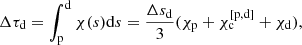 $$ \begin{aligned} \Delta \tau _{\mathrm{d}}&= \int _{\mathrm{p}}^{\mathrm{d}} \chi (s) \mathrm{d}s = \dfrac{\Delta s_{\mathrm{d}}}{3} (\chi _{\mathrm{p}} + \chi _{\mathrm{c}}^{[\mathrm{p},\mathrm{d}]} + \chi _{\mathrm{d}}), \end{aligned} $$