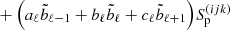 $$ \begin{aligned}&\qquad \qquad \quad +\Bigl (a_{{\ell }} \tilde{b}_{{\ell }-1} + b_{{\ell }} \tilde{b}_{{\ell }} + c_{{\ell }} \tilde{b}_{{\ell }+1}\Bigr ) S_{\mathrm{p}}^{({ijk})} \end{aligned} $$