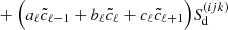 $$ \begin{aligned}&\qquad \qquad \quad +\Bigl (a_{{\ell }} \tilde{c}_{{\ell }-1} + b_{{\ell }} \tilde{c}_{{\ell }} + c_{{\ell }} \tilde{c}_{{\ell }+1}\Bigr ) S_{\mathrm{d}}^{({ijk})} \end{aligned} $$