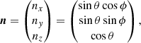 $$ \begin{aligned} {\boldsymbol{n}} = \begin{pmatrix} n_x \\ n_y \\ n_z \end{pmatrix} = \begin{pmatrix} \sin \theta \cos \phi \\ \sin \theta \sin \phi \\ \cos \theta \end{pmatrix}, \end{aligned} $$